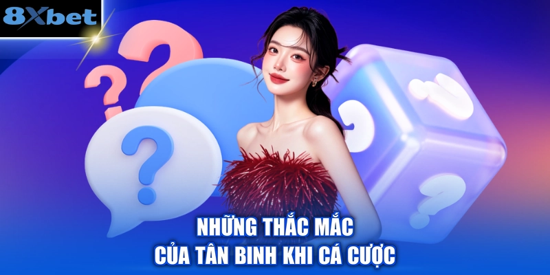 FAQ những câu hỏi về nhà cái 8XBET